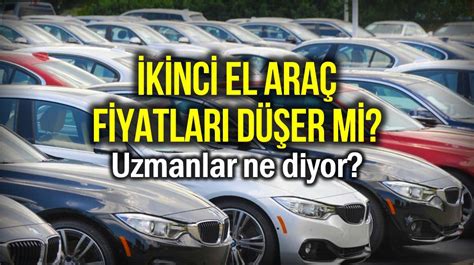 ikinci el araba fiyatları düşer mi