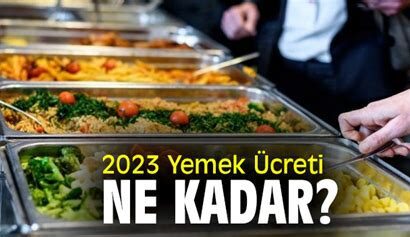 2023 yemek ücreti ne kadar oldu