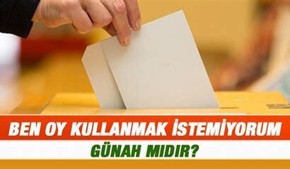 oy kullanmamak günah mı