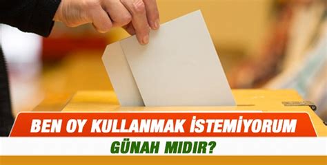 oy kullanmamak günah mı